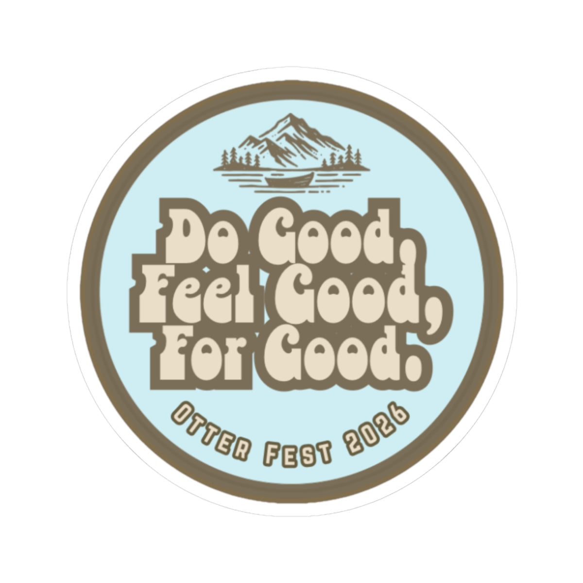 Do Good Feel Good For Good Kiss-Cut Sticker | Otter Fest 2026